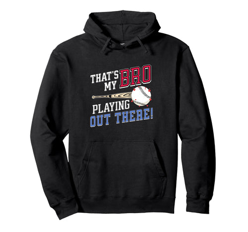 Thats My Bro Out There Baseball Hoodie - Aesthetic Graphic for Adults - T-Shirt, Sweatshirt, Hoodie
