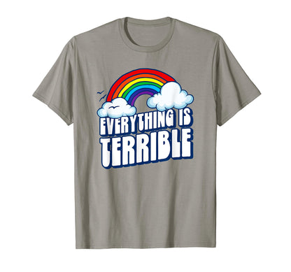 Everything Is Terrible Funny T-Shirt - Custom Art Print for Adults - T-Shirt, Sweatshirt, Hoodie
