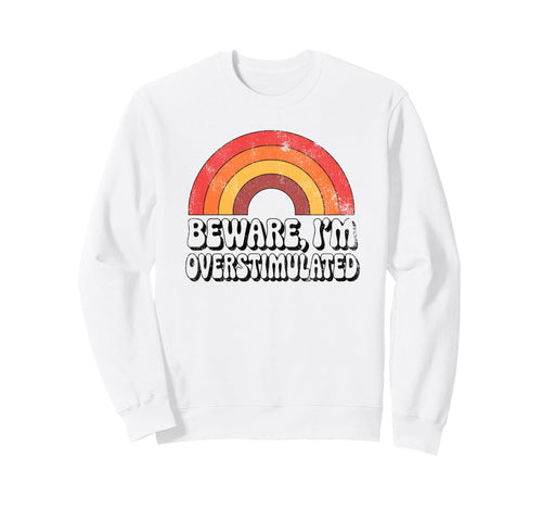 Beware Im Overstimulated Sweatshirt - Casual Everyday Wear for Adults - T-Shirt, Sweatshirt, Hoodie