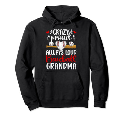 Crazy Proud Baseball Grandma Hoodie - Casual Everyday Wear Men Women - T-Shirt, Sweatshirt, Hoodie
