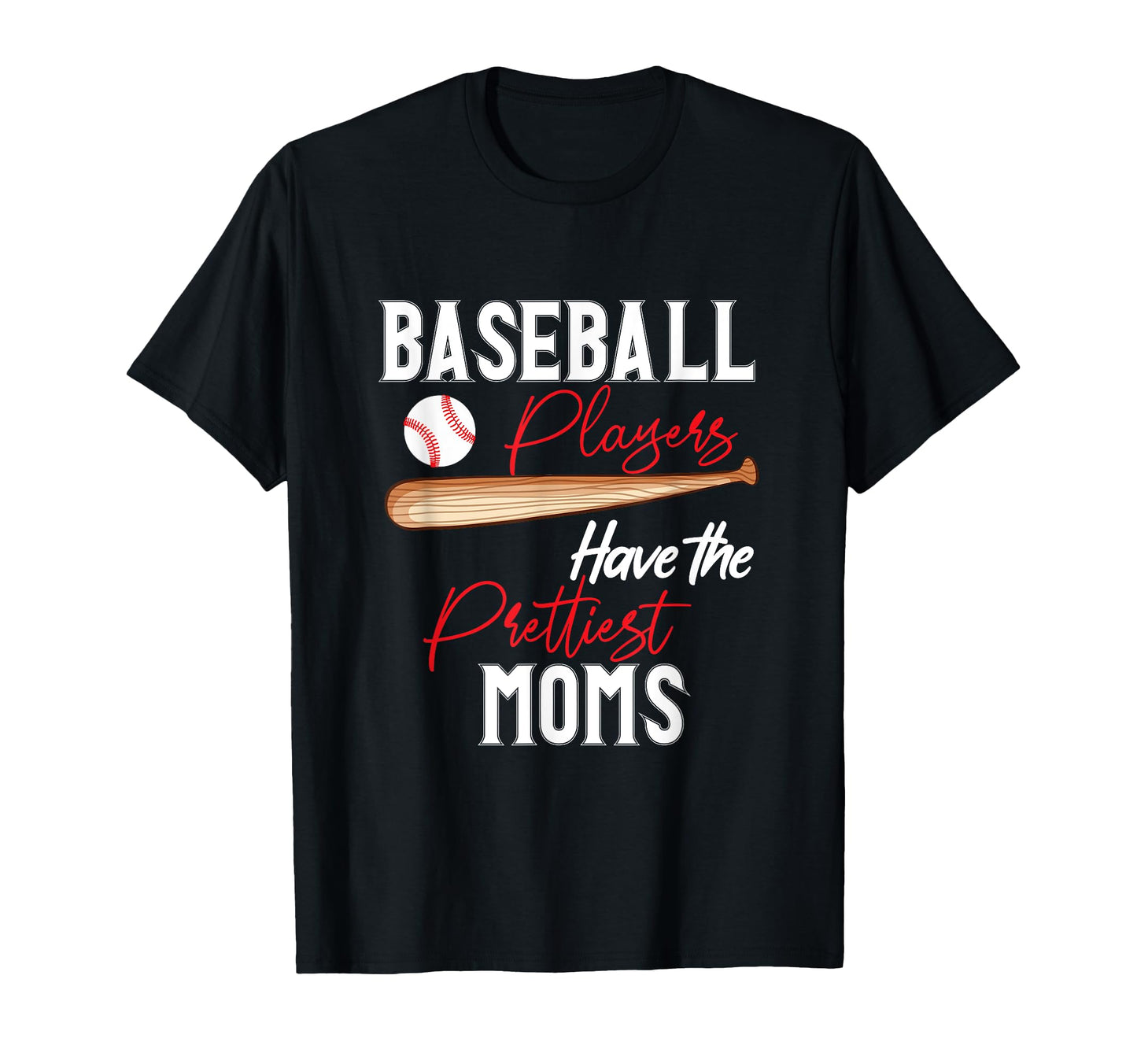 Funny Baseball Mom Baseball Players Have T-Shirt - Graphic Print Men Women - T-Shirt, Sweatshirt, Hoodie