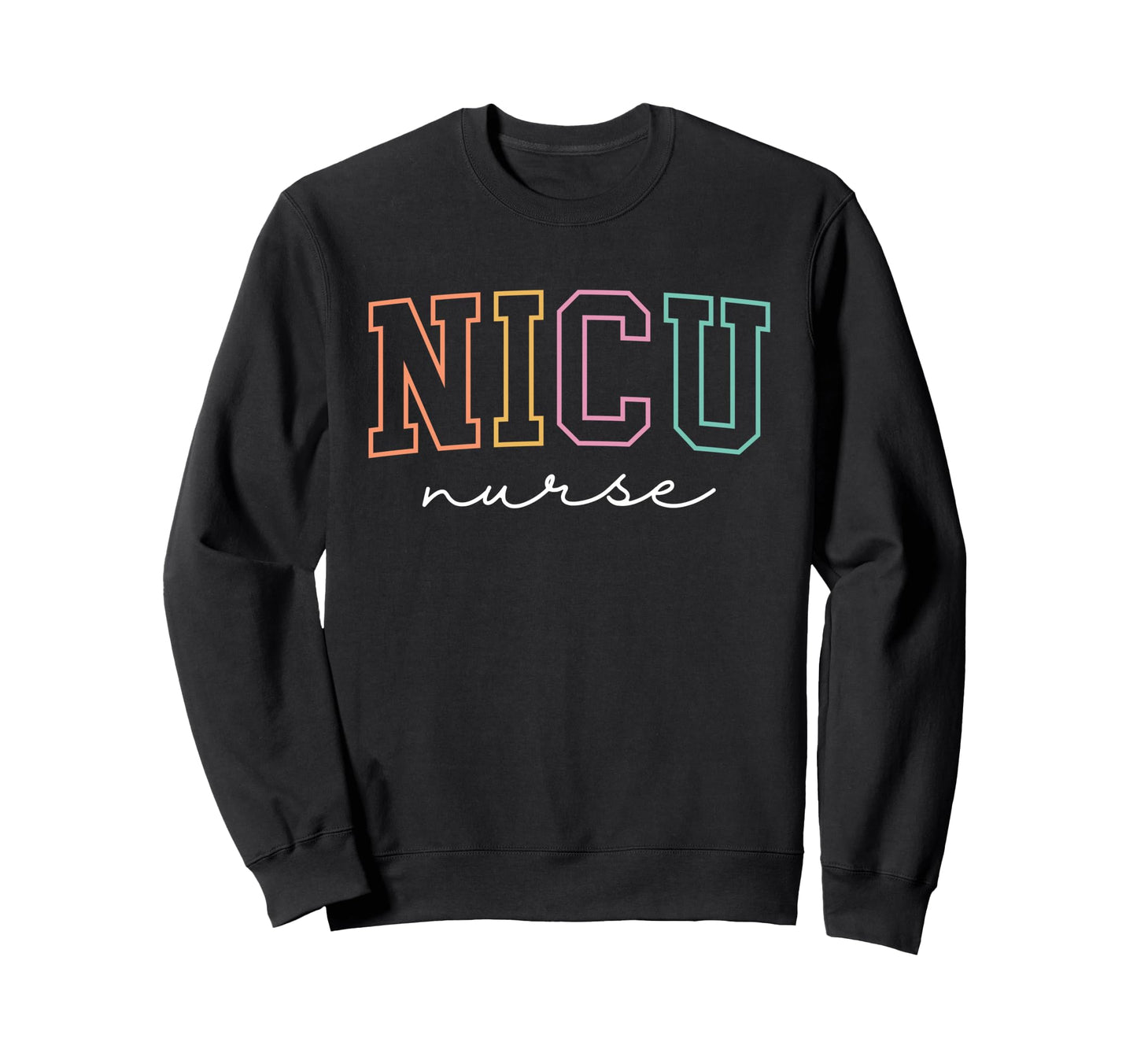 Nicu Nurse Icu Neonatal Rainbow Sweatshirt - Fun Novelty Design for Adults - T-Shirt, Sweatshirt, Hoodie