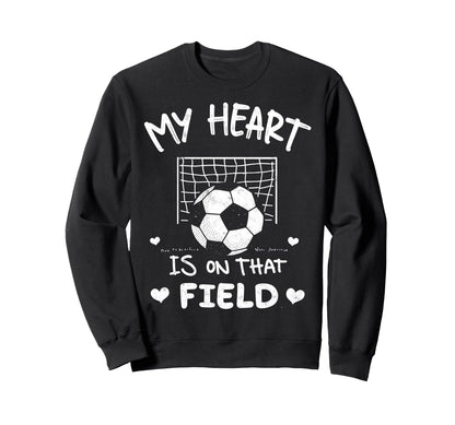 My Heart Is That Field Soccer Sweatshirt - Fun Novelty Design Men Women - T-Shirt, Sweatshirt, Hoodie