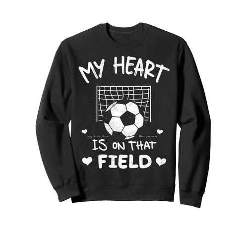 My Heart Is That Field Soccer Sweatshirt - Fun Novelty Design Men Women - T-Shirt, Sweatshirt, Hoodie