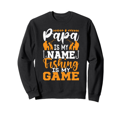 Papa Is My Name Fishing Is My Sweatshirt - Casual Everyday Wear Men Women - T-Shirt, Sweatshirt, Hoodie