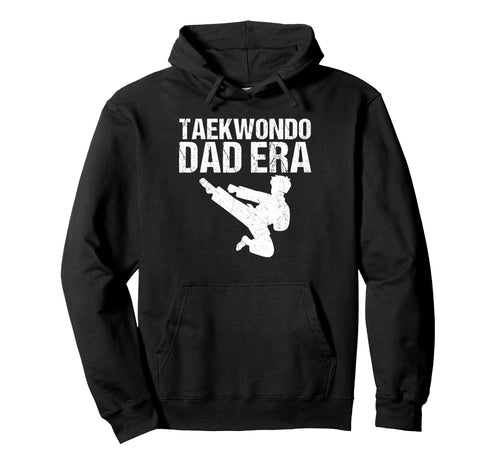 Taekwondo Dad Era Game Day Sports Dad Hoodie - Fun Novelty Design Unisex - T-Shirt, Sweatshirt, Hoodie
