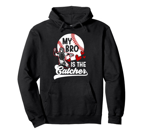 My Bro Is Baseball Catcher Sister Hoodie - Casual Everyday Wear Men Women - T-Shirt, Sweatshirt, Hoodie