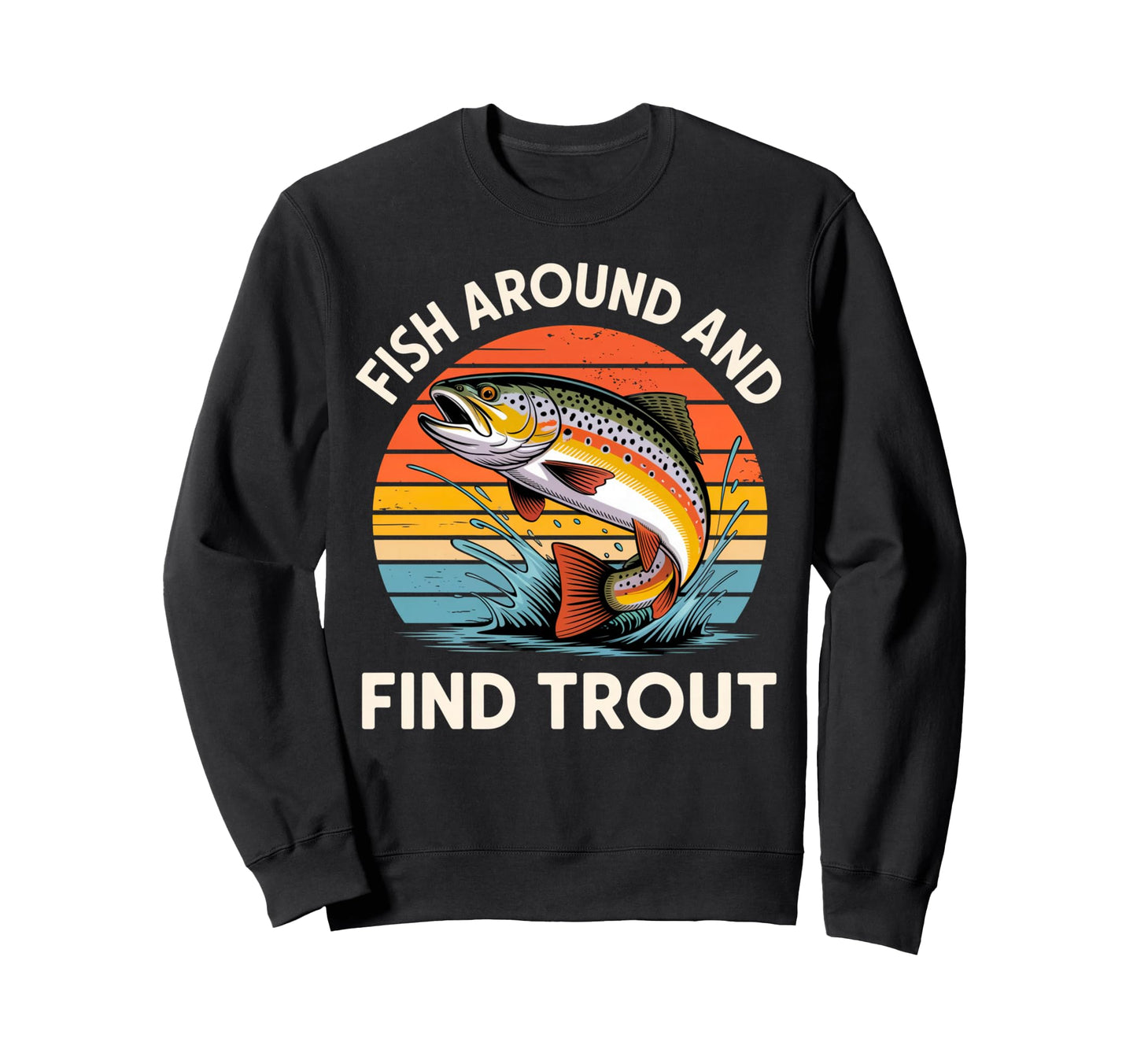 Fish Around And Find Trout Rainbow Sweatshirt - Aesthetic Graphic Unisex - T-Shirt, Sweatshirt, Hoodie