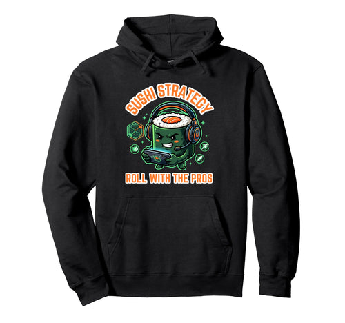Sushi Strategy Roll Pros Funny Hoodie - Fun Novelty Design Men Women - T-Shirt, Sweatshirt, Hoodie