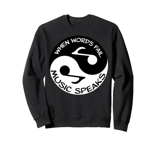 When Words Fail Music Speaks Musician Sweatshirt - Unique Graphic Unisex - T-Shirt, Sweatshirt, Hoodie