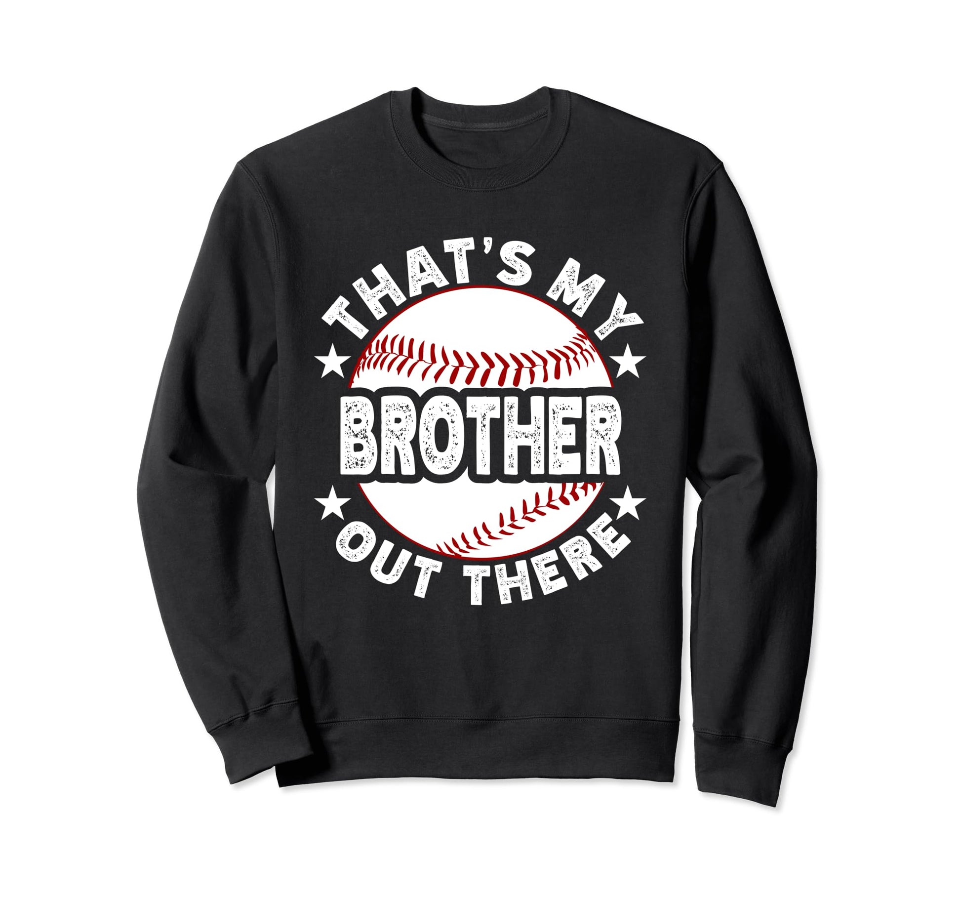 Thats My Brother Out There Baseball Sweatshirt - Custom Art Print Men Women - T-Shirt, Sweatshirt, Hoodie