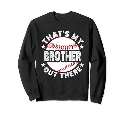 Thats My Brother Out There Baseball Sweatshirt - Custom Art Print Men Women - T-Shirt, Sweatshirt, Hoodie
