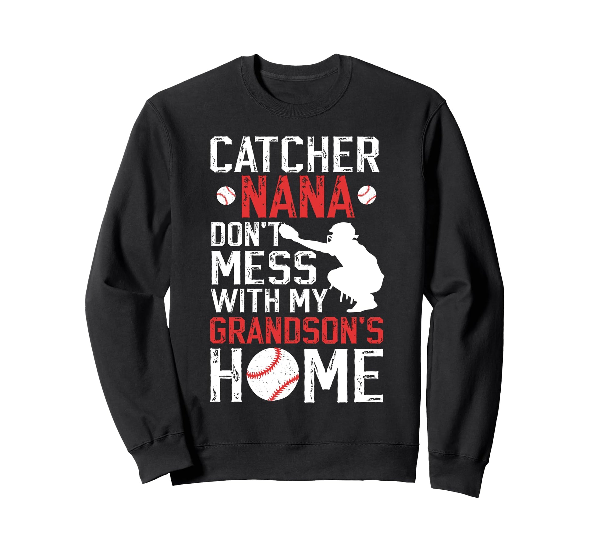 Baseball Catcher Nana Funny Sweatshirt - Casual Everyday Wear Men Women - T-Shirt, Sweatshirt, Hoodie
