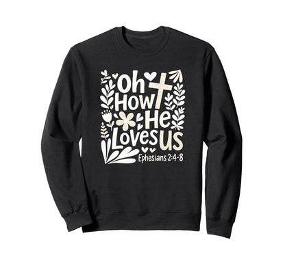 Oh How He Loves Us Boho Flowers Sweatshirt - Novelty Apparel for Adults - T-Shirt, Sweatshirt, Hoodie
