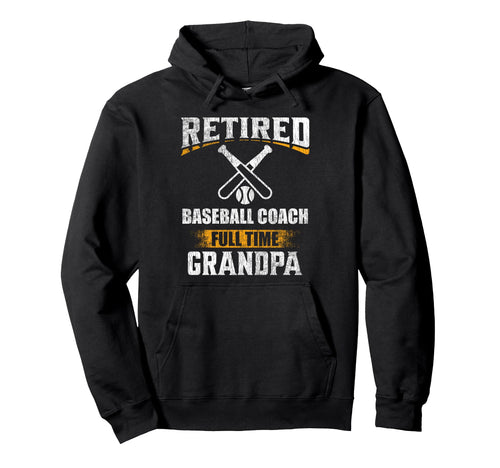 Retired Baseball Coach Full Time Hoodie - Fun Novelty Design Unisex - T-Shirt, Sweatshirt, Hoodie