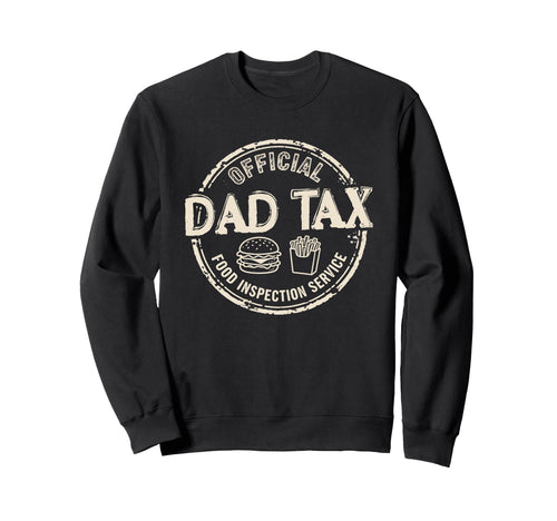 Dad Tax Food Inspection Sweatshirt - Casual Everyday Wear Men Women - T-Shirt, Sweatshirt, Hoodie