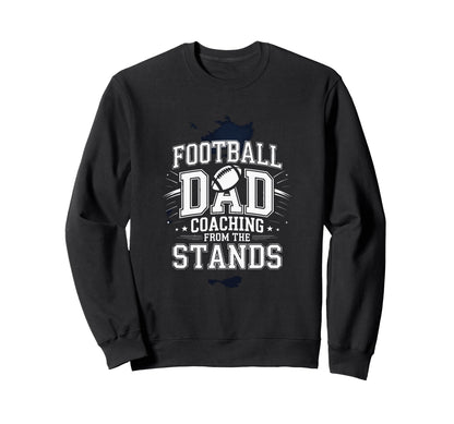 Football Dad Coaching From Stands Sweatshirt - Novelty Apparel for Adults - T-Shirt, Sweatshirt, Hoodie