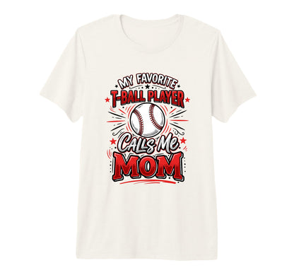 Favorite T Ball Player Calls Me Mom T-Shirt - Unique Graphic Men Women - T-Shirt, Sweatshirt, Hoodie