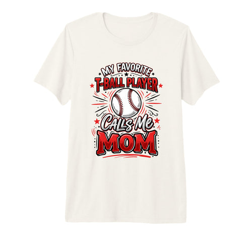 Favorite T Ball Player Calls Me Mom T-Shirt - Unique Graphic Men Women - T-Shirt, Sweatshirt, Hoodie