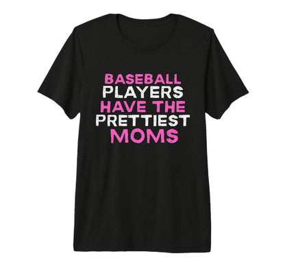 Baseball Players Have Prettiest Moms T-Shirt - Novelty Apparel Men Women - T-Shirt, Sweatshirt, Hoodie