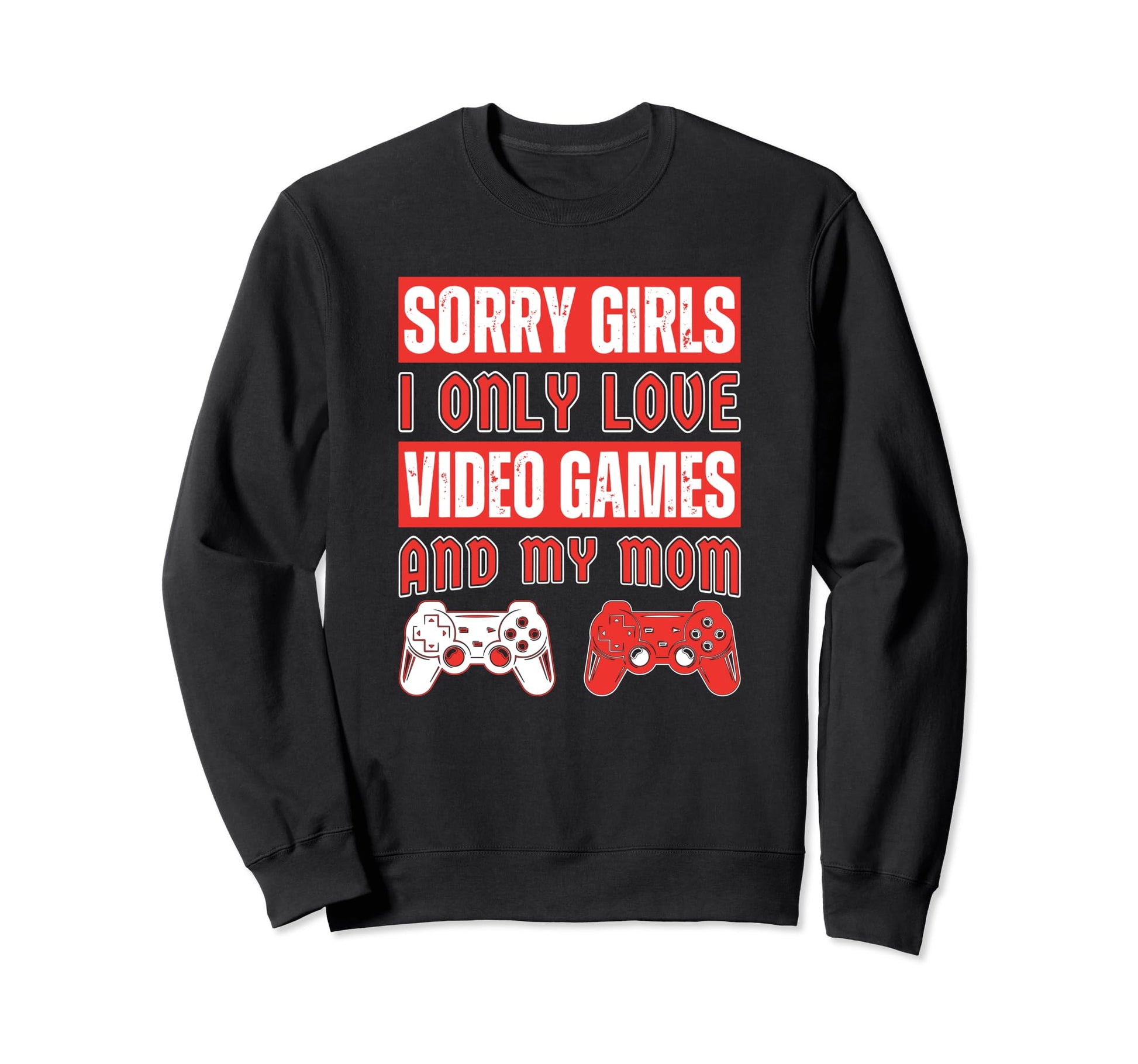 Sorry I Only Love Video Games And My Sweatshirt - Aesthetic Graphic Unisex - T-Shirt, Sweatshirt, Hoodie