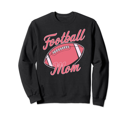 Football Mom Funny Mother Sweatshirt - Casual Everyday Wear Men Women - T-Shirt, Sweatshirt, Hoodie