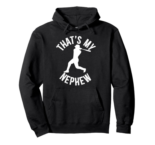 Thats My Nephew Baseball Uncle Baseball Hoodie - Streetwear Style Unisex - T-Shirt, Sweatshirt, Hoodie
