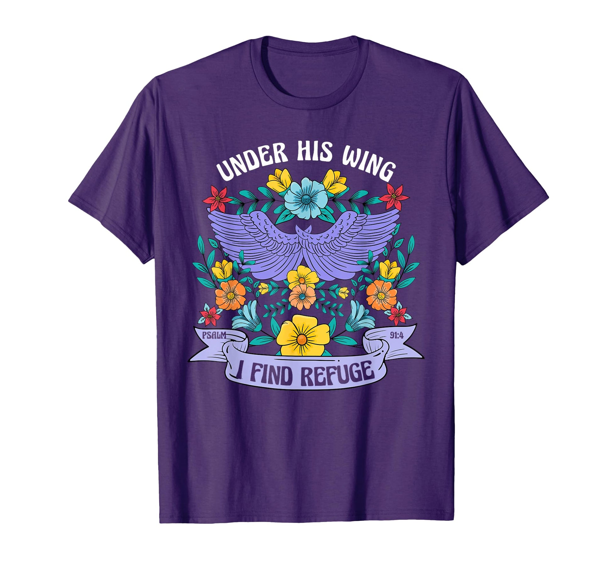 Under His Wing I Find Refuge Flowers T-Shirt - Fun Novelty Design Unisex - T-Shirt, Sweatshirt, Hoodie