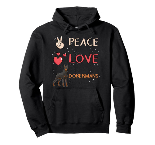 Doberman Dog Owner Peace Love Dobermans Hoodie - Graphic Print Unisex - T-Shirt, Sweatshirt, Hoodie
