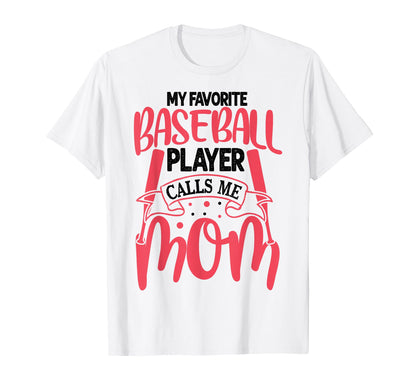 My Favorite Baseball Player Calls Me Mom T-Shirt - Novelty Apparel Unisex - T-Shirt, Sweatshirt, Hoodie