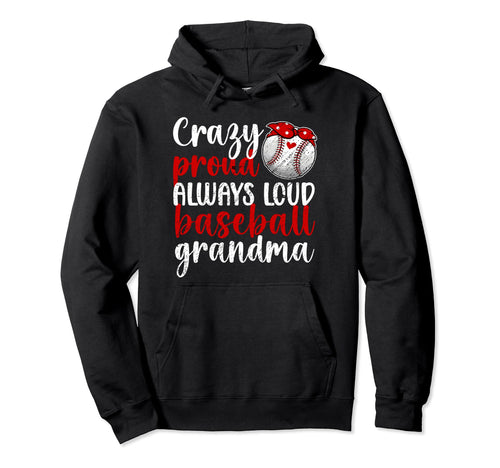 Crazy Proud Baseball Grandma Baseball Hoodie - Streetwear Style Unisex - T-Shirt, Sweatshirt, Hoodie