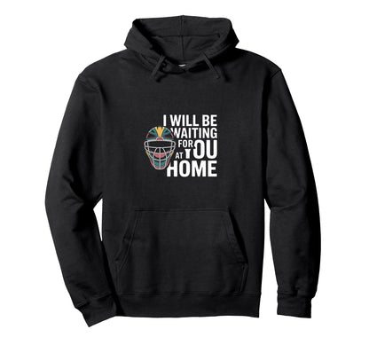 Funny Baseball Catcher Waiting You Home Hoodie - Trendy Graphic Unisex - T-Shirt, Sweatshirt, Hoodie