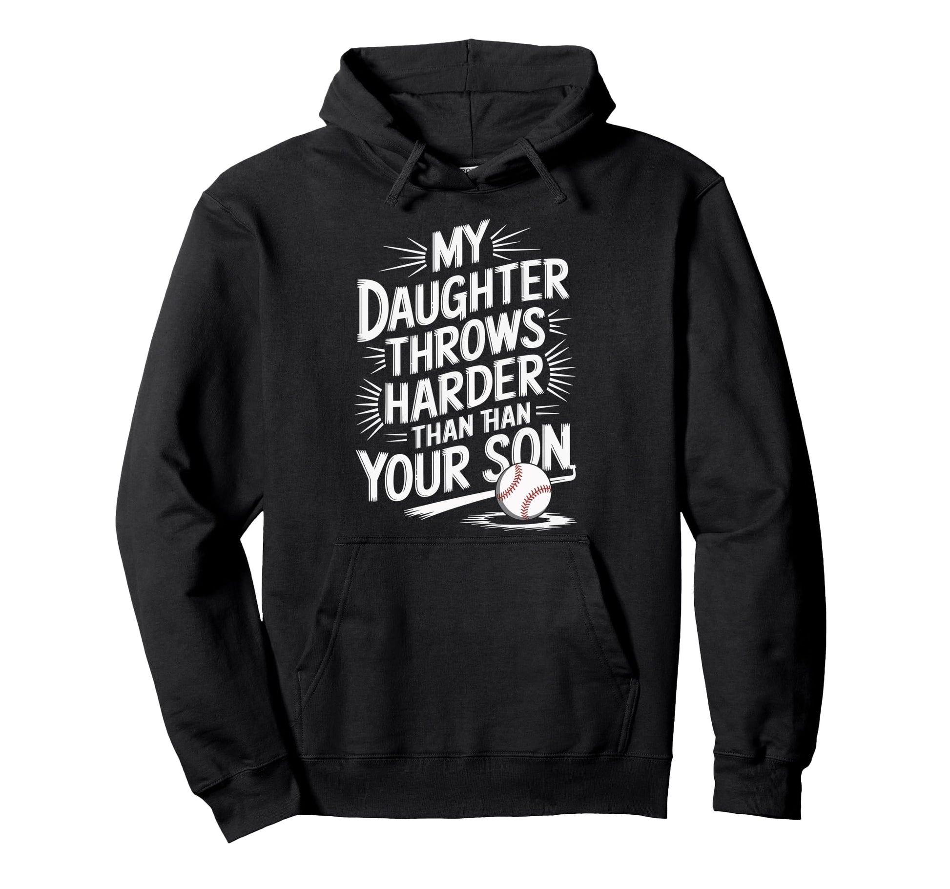 My Daughter Throws Harder Than Your Son Hoodie - Unique Graphic Unisex - T-Shirt, Sweatshirt, Hoodie