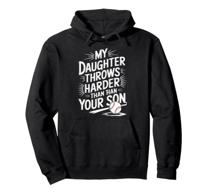 My Daughter Throws Harder Than Your Son Hoodie - Unique Graphic Unisex - T-Shirt, Sweatshirt, Hoodie