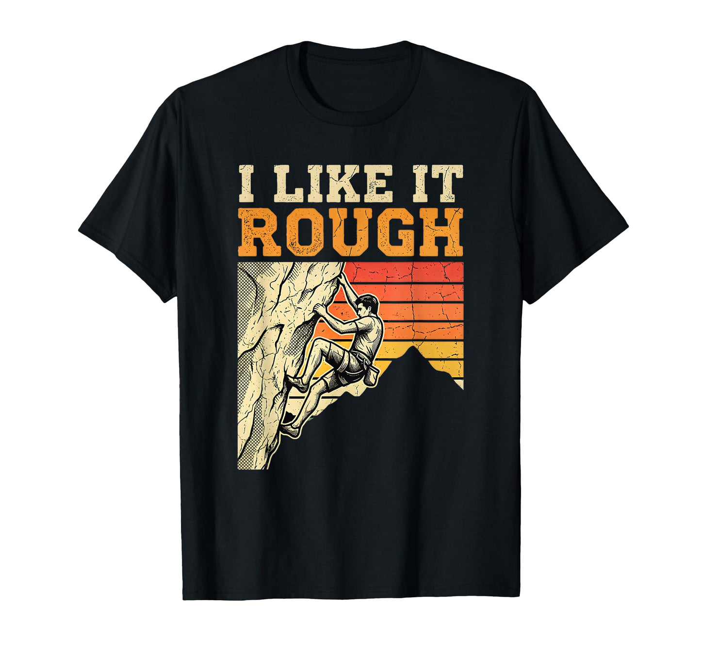 I Like It Rough Rock Climbing Sunset T-Shirt - Trendy Graphic Unisex - T-Shirt, Sweatshirt, Hoodie