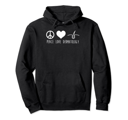 Peace Love Dermatology Hoodie - Streetwear Style Men Women - T-Shirt, Sweatshirt, Hoodie