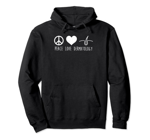 Peace Love Dermatology Hoodie - Streetwear Style Men Women - T-Shirt, Sweatshirt, Hoodie