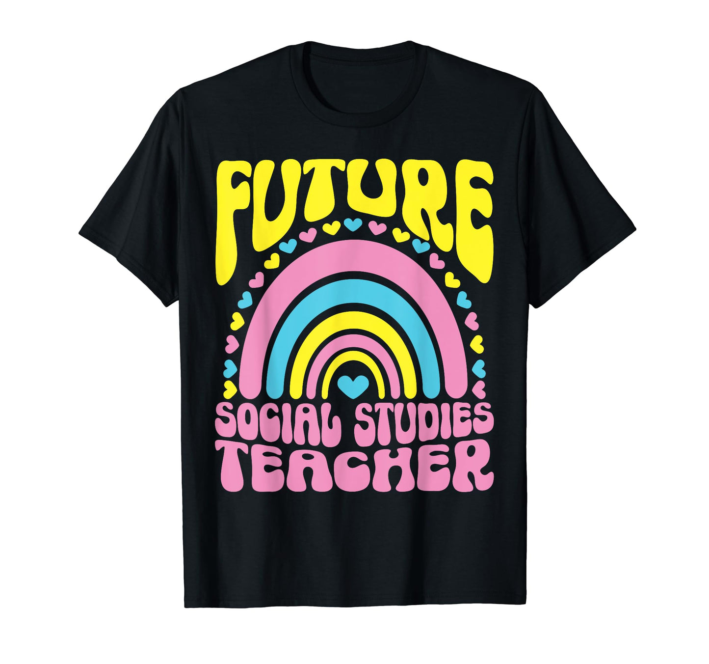Future Social Studies Teacher Rainbow T-Shirt - Graphic Print Unisex - T-Shirt, Sweatshirt, Hoodie