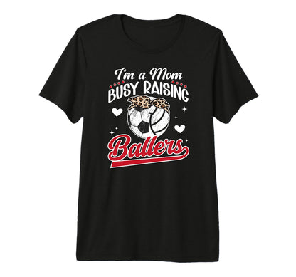 Im Mom Busy Raising Ballers Soccer T-Shirt - Streetwear Style Unisex - T-Shirt, Sweatshirt, Hoodie