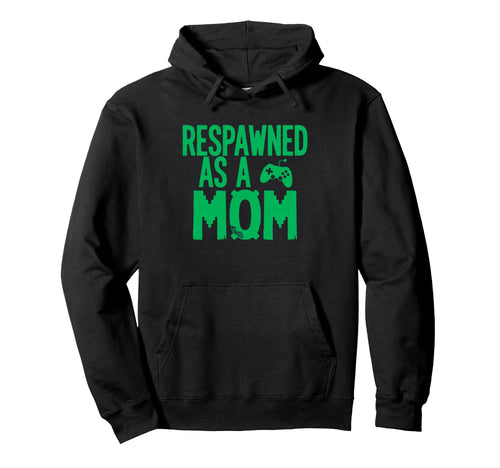 Respawned As Mom Gamer Mom Mothers Day Hoodie - Trendy Graphic for Adults - T-Shirt, Sweatshirt, Hoodie