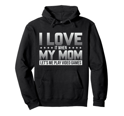 Funny I Love My Mom Gamer Gaming Gift Hoodie - Unique Graphic Unisex - T-Shirt, Sweatshirt, Hoodie