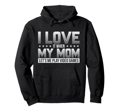 Funny I Love My Mom Gamer Gaming Gift Hoodie - Unique Graphic Unisex - T-Shirt, Sweatshirt, Hoodie