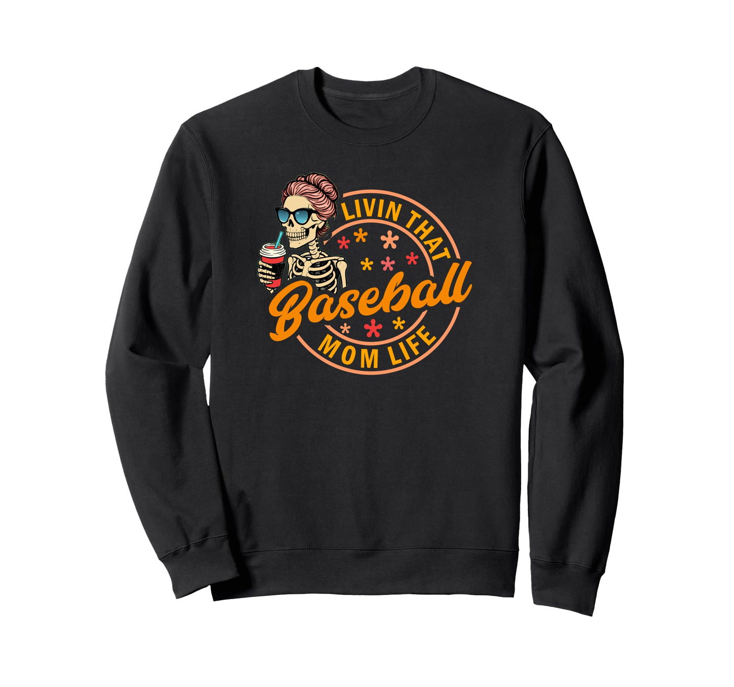 Baseball Mom Life Funny Skeleton Sweatshirt - Fun Novelty Design Men Women - T-Shirt, Sweatshirt, Hoodie