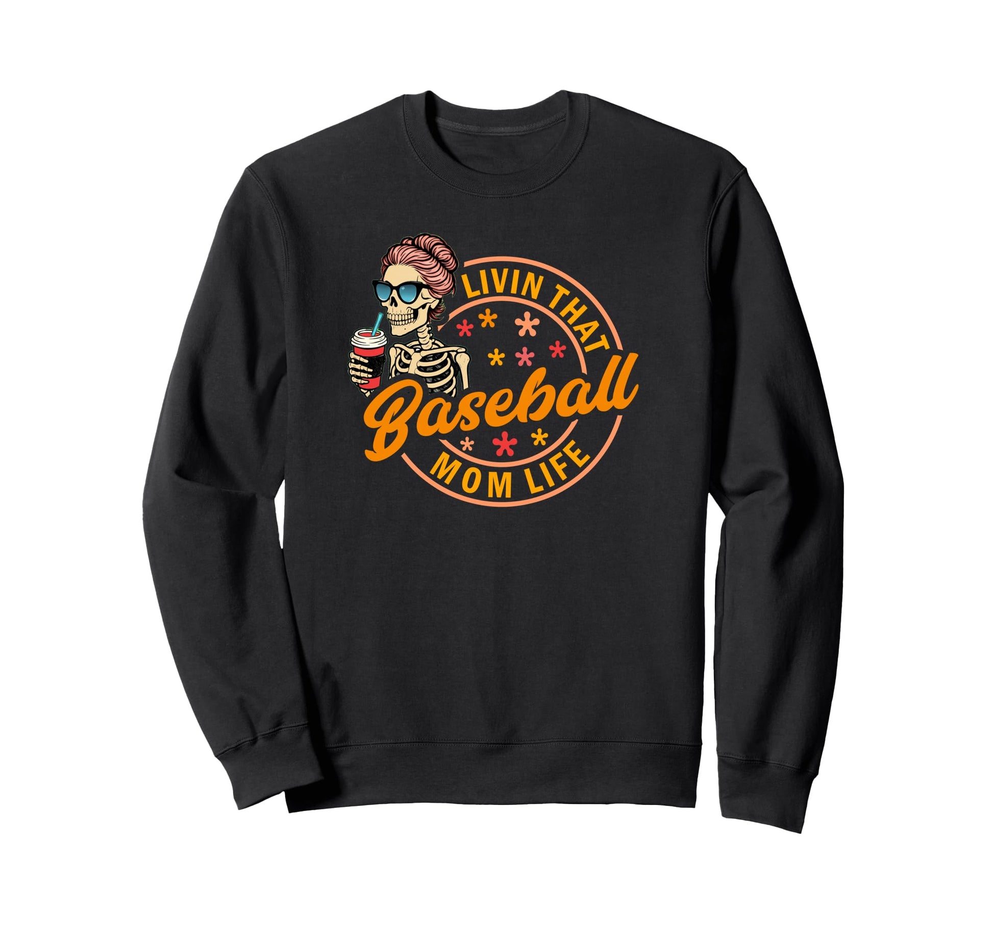 Baseball Mom Life Funny Skeleton Sweatshirt - Fun Novelty Design Men Women - T-Shirt, Sweatshirt, Hoodie