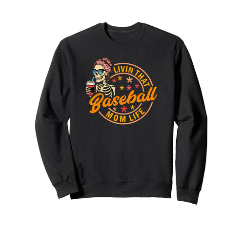 Baseball Mom Life Funny Skeleton Sweatshirt - Fun Novelty Design Men Women - T-Shirt, Sweatshirt, Hoodie