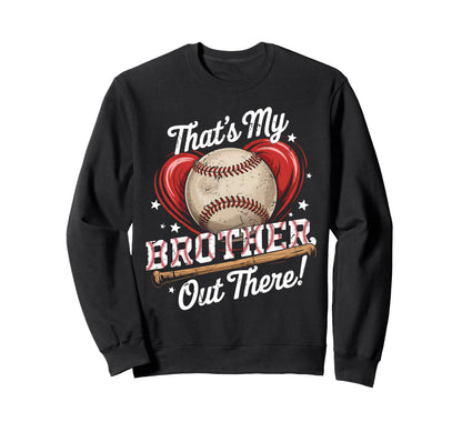 Thats My Brother Out There Sweatshirt - Casual Everyday Wear Unisex - T-Shirt, Sweatshirt, Hoodie