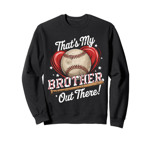 Thats My Brother Out There Sweatshirt - Casual Everyday Wear Unisex - T-Shirt, Sweatshirt, Hoodie