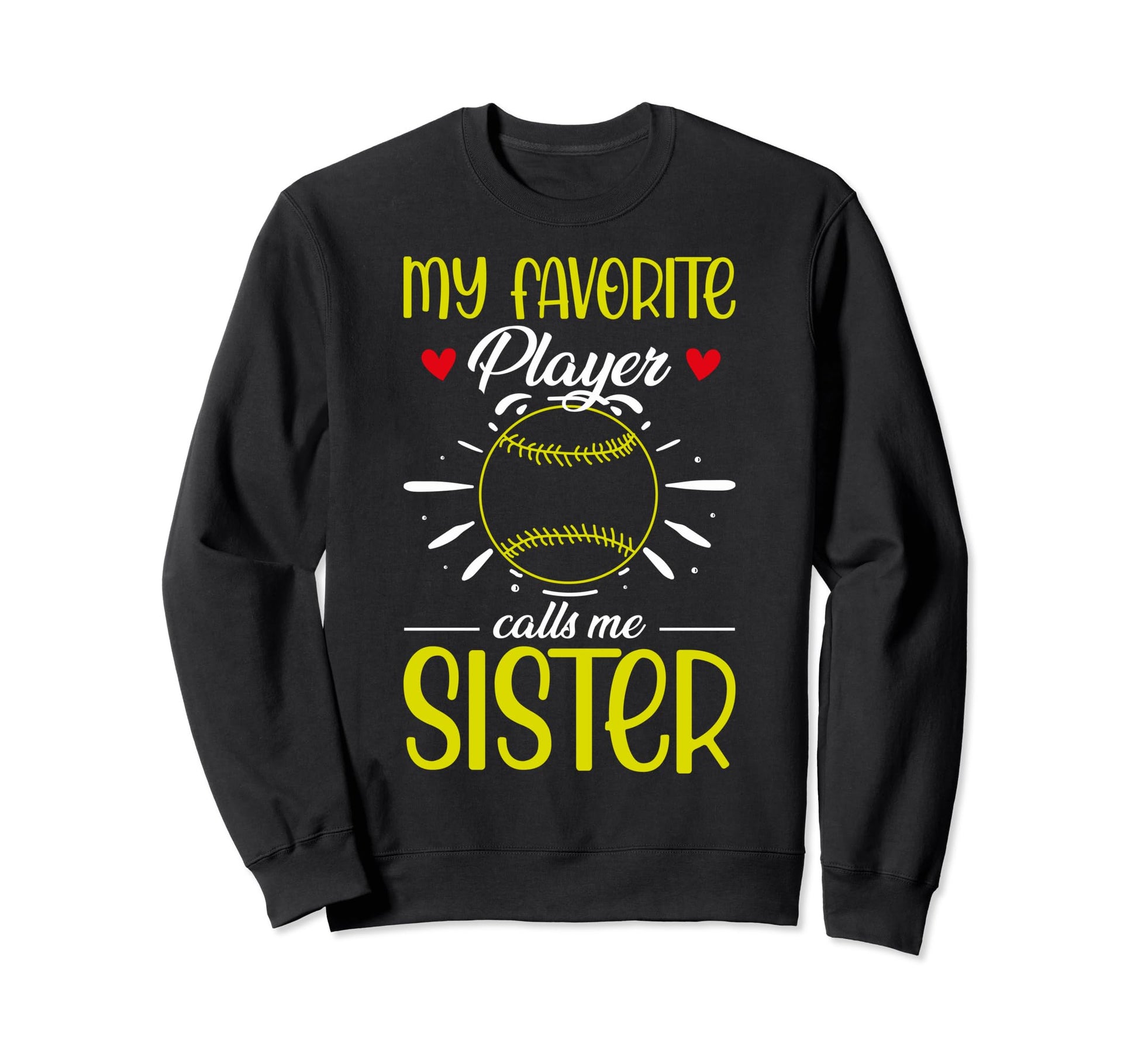 My Favorite Player Calls Me Sister Sweatshirt - Fun Novelty Design Unisex - T-Shirt, Sweatshirt, Hoodie