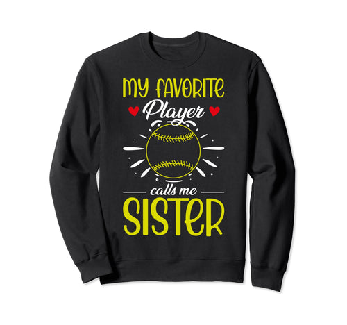My Favorite Player Calls Me Sister Sweatshirt - Fun Novelty Design Unisex - T-Shirt, Sweatshirt, Hoodie