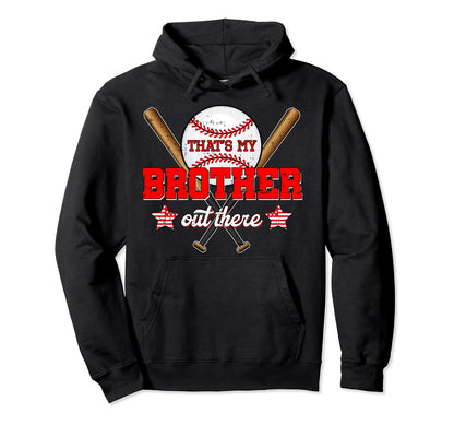 Thats My Brother Out There Baseball Hoodie - Trendy Graphic Unisex - T-Shirt, Sweatshirt, Hoodie